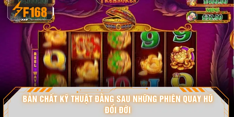 Bản chất kỹ thuật đằng sau những phiên quay hũ đổi đời
