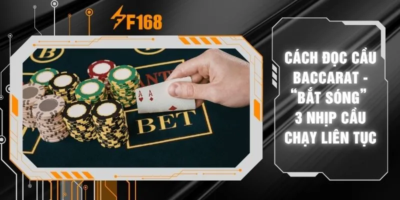 Cách Đọc Cầu Baccarat - “Bắt Sóng” 3 Nhịp Cầu Chạy Liên Tục