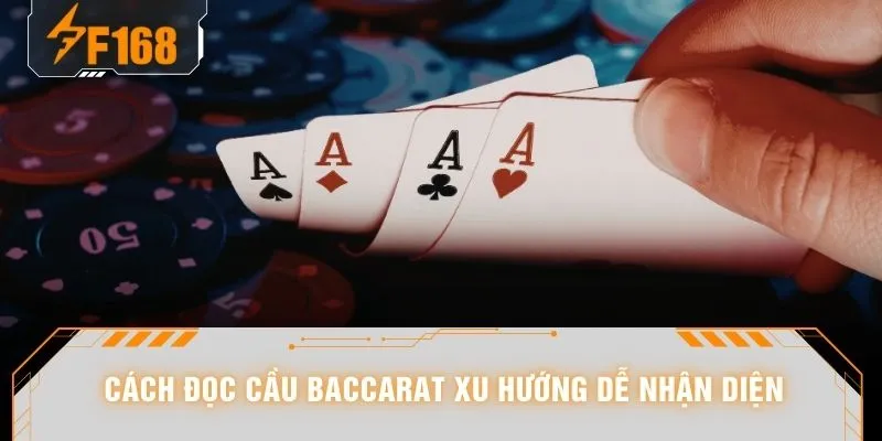Cách đọc cầu Baccarat xu hướng dễ nhận diện