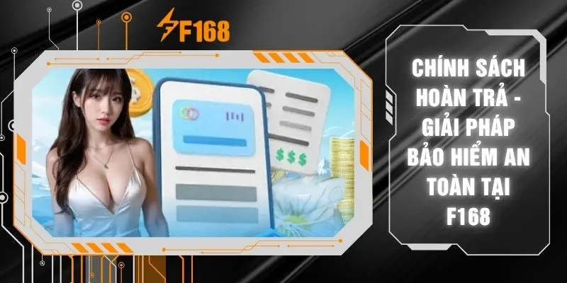 Chính Sách Hoàn Trả - Giải Pháp Bảo Hiểm An Toàn Tại F168