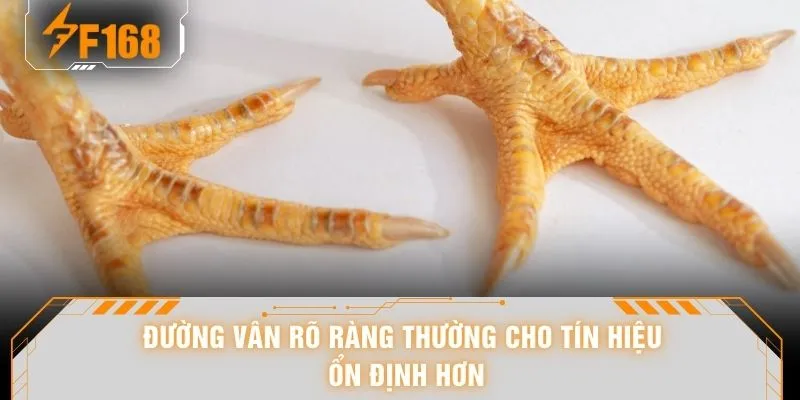 Đường vân rõ ràng thường cho tín hiệu ổn định hơn
