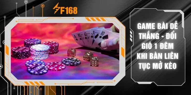 Game Bài Dễ Thắng - Đổi Gió 1 Đêm Khi Bàn Liên Tục Mở Kèo