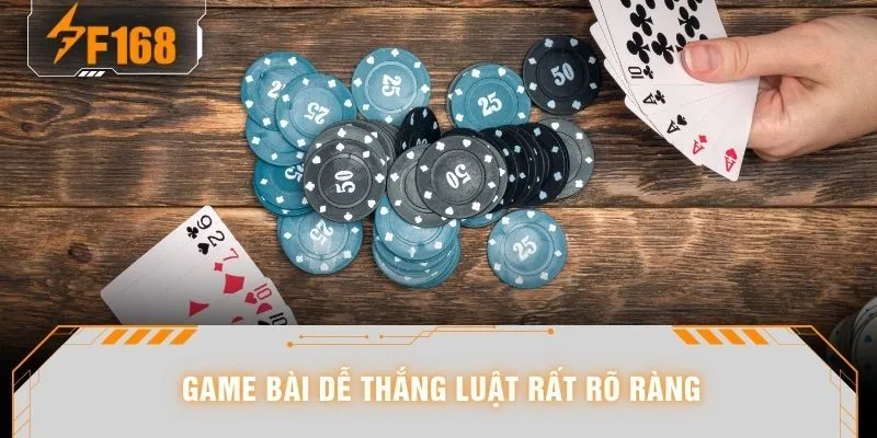 Game bài dễ thắng luật rất rõ ràng