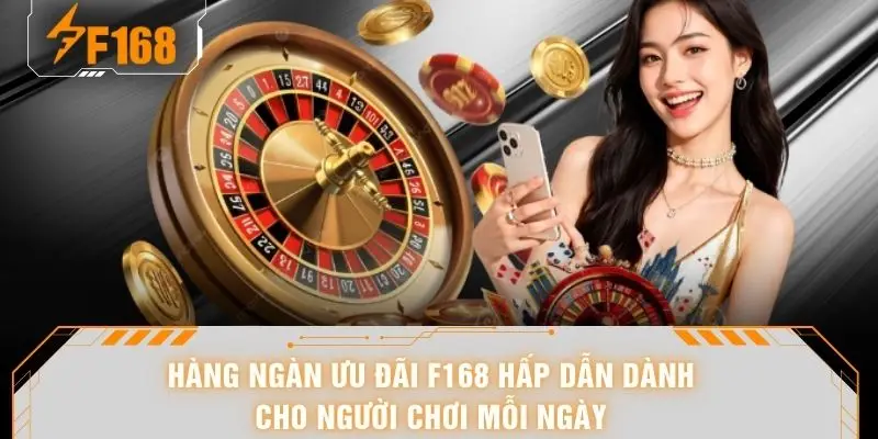Hàng ngàn ưu đãi F168 hấp dẫn dành cho người chơi mỗi ngày