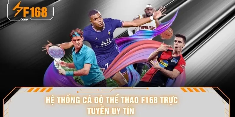 Hệ thống cá độ thể thao F168 trực tuyến uy tín 