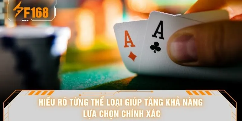 Hiểu rõ từng thể loại giúp tăng khả năng lựa chọn chính xác