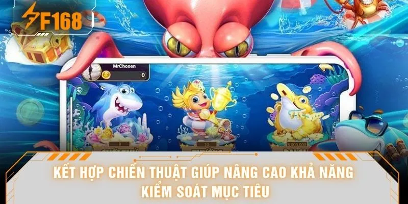 Kết hợp chiến thuật giúp nâng cao khả năng kiểm soát mục tiêu