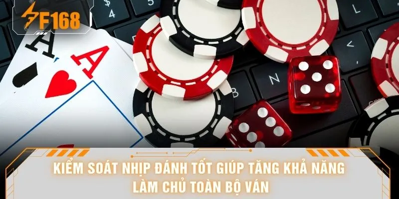 Kiểm soát nhịp đánh tốt giúp tăng khả năng làm chủ toàn bộ ván