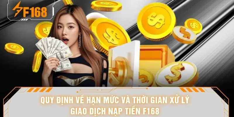 Quy định về hạn mức và thời gian xử lý giao dịch nạp tiền F168