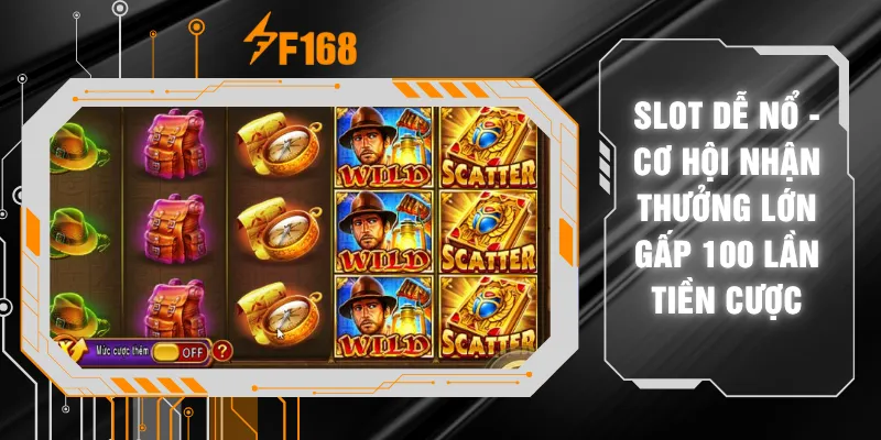 Slot Dễ Nổ - Cơ Hội Nhận Thưởng Lớn Gấp 100 Lần Tiền Cược