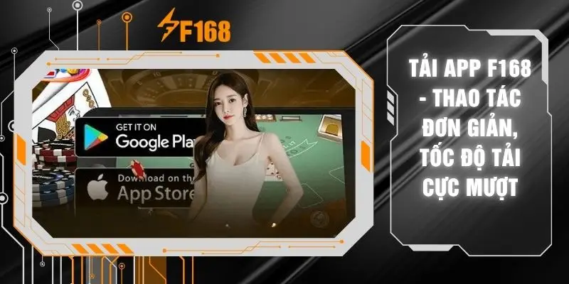 Tải App F168 - Thao Tác Đơn Giản, Tốc Độ Tải Cực Mượt