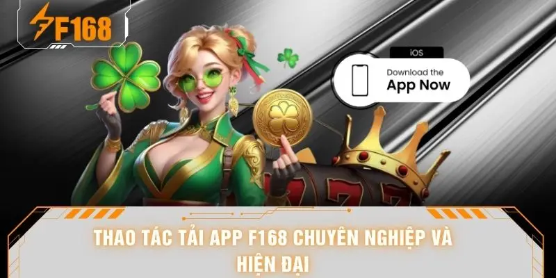 Thao tác tải app F168 chuyên nghiệp và hiện đại