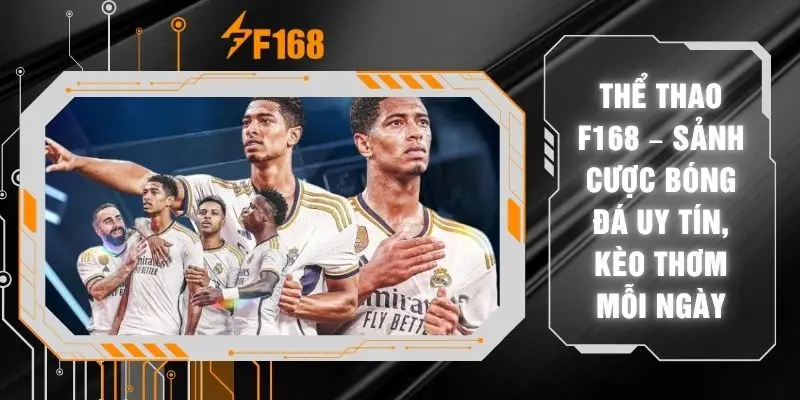 Thể Thao F168 – Sảnh Cược Bóng Đá Uy Tín, Kèo Thơm Mỗi Ngày